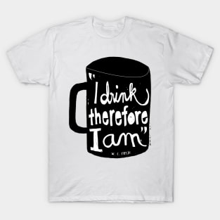 I drink, therefore I am T-Shirt